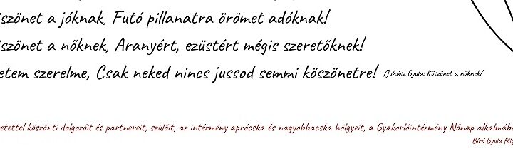 Szeretettel köszönti dolgozóit és partnereit, szülőit, az intézmény aprócska és nagyobbacska hölgyeit, a Gyakorlóintézmény Nőnap alkalmából